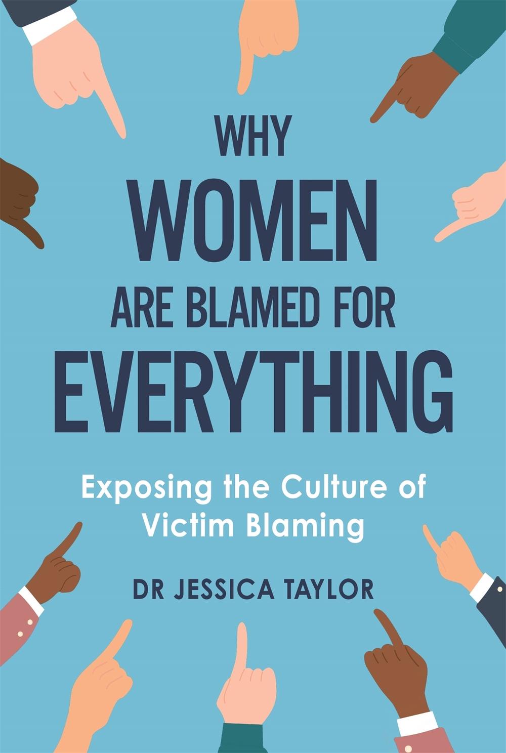 Why Women Are Blamed For Everything by Dr Jessica Taylor - ISBN: 9781472135483