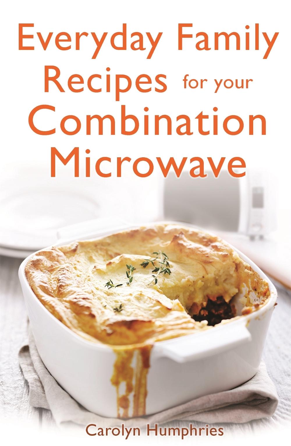 Everyday Family Recipes For Your Combination Microwave by Carolyn Humphries - ISBN: 9781472135605
