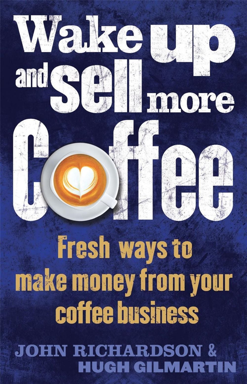 Wake Up and Sell More Coffee by John Richardson - ISBN: 9781472135964
