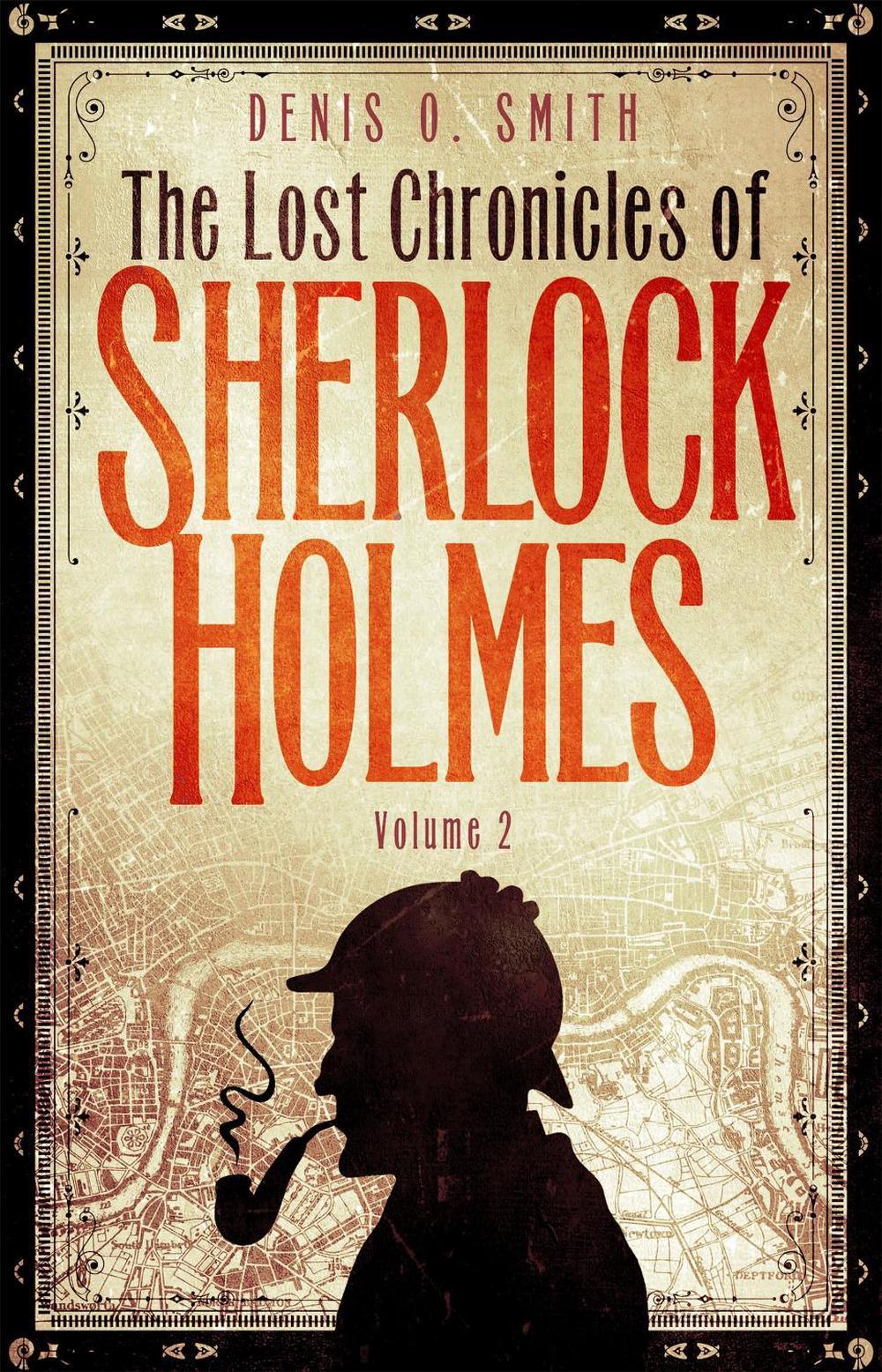 The Lost Chronicles of Sherlock Holmes, Volume 2 by Denis Smith - ISBN: 9781472136251