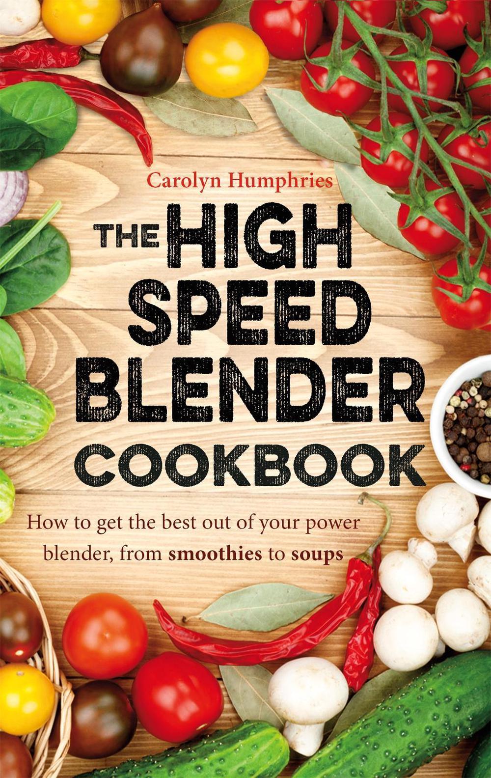 The High Speed Blender Cookbook by Carolyn Humphries - ISBN: 9781472136480
