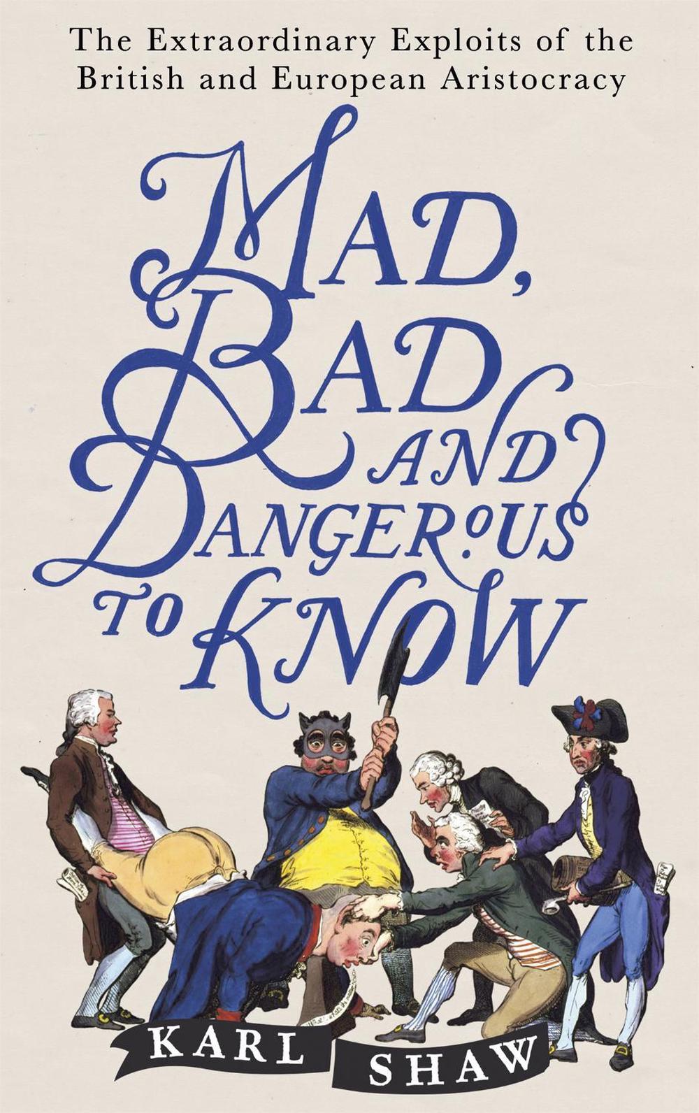 Mad, Bad and Dangerous to Know by Karl Shaw - ISBN: 9781472136695