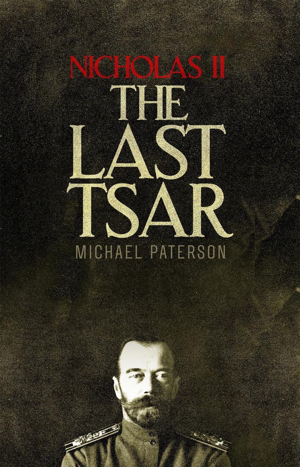 Nicholas II, The Last Tsar by Michael Paterson - ISBN: 9781472136831