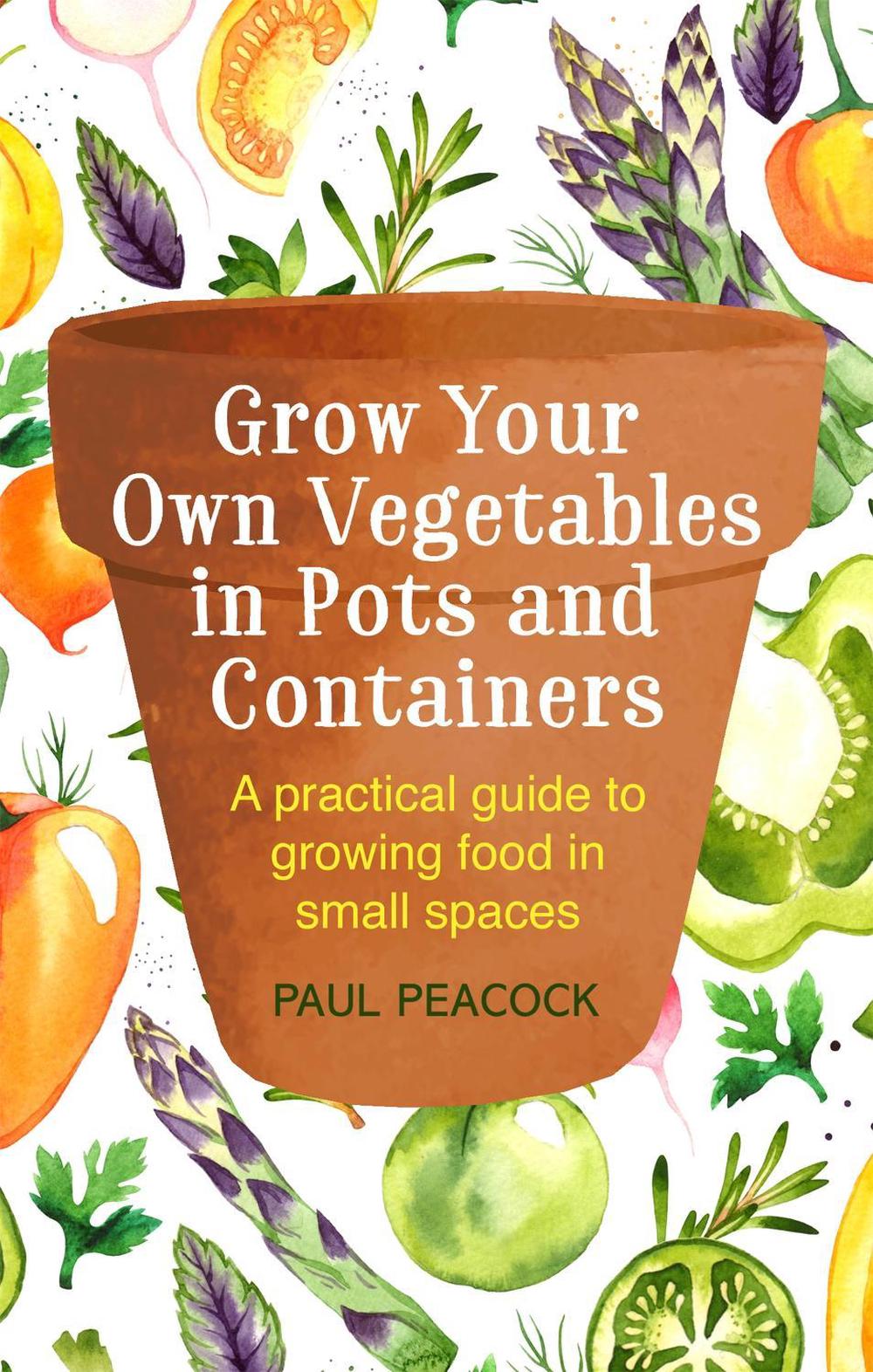 Grow Your Own Vegetables in Pots and Containers, 9781472137050
