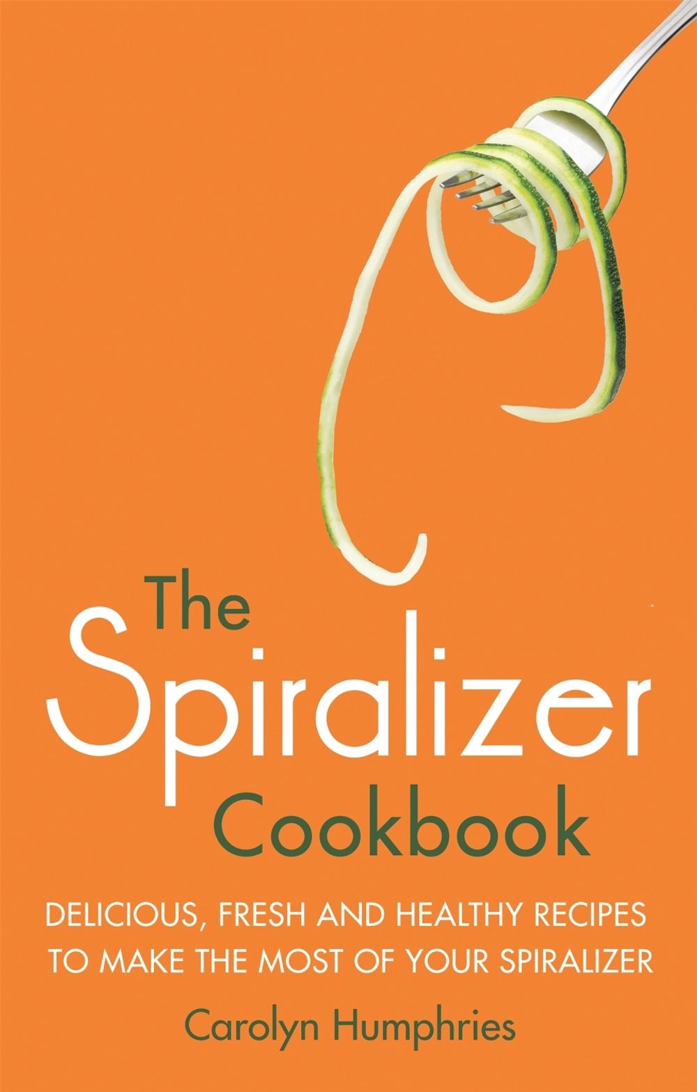 The Spiralizer Cookbook by Carolyn Humphries - ISBN: 9781472137395