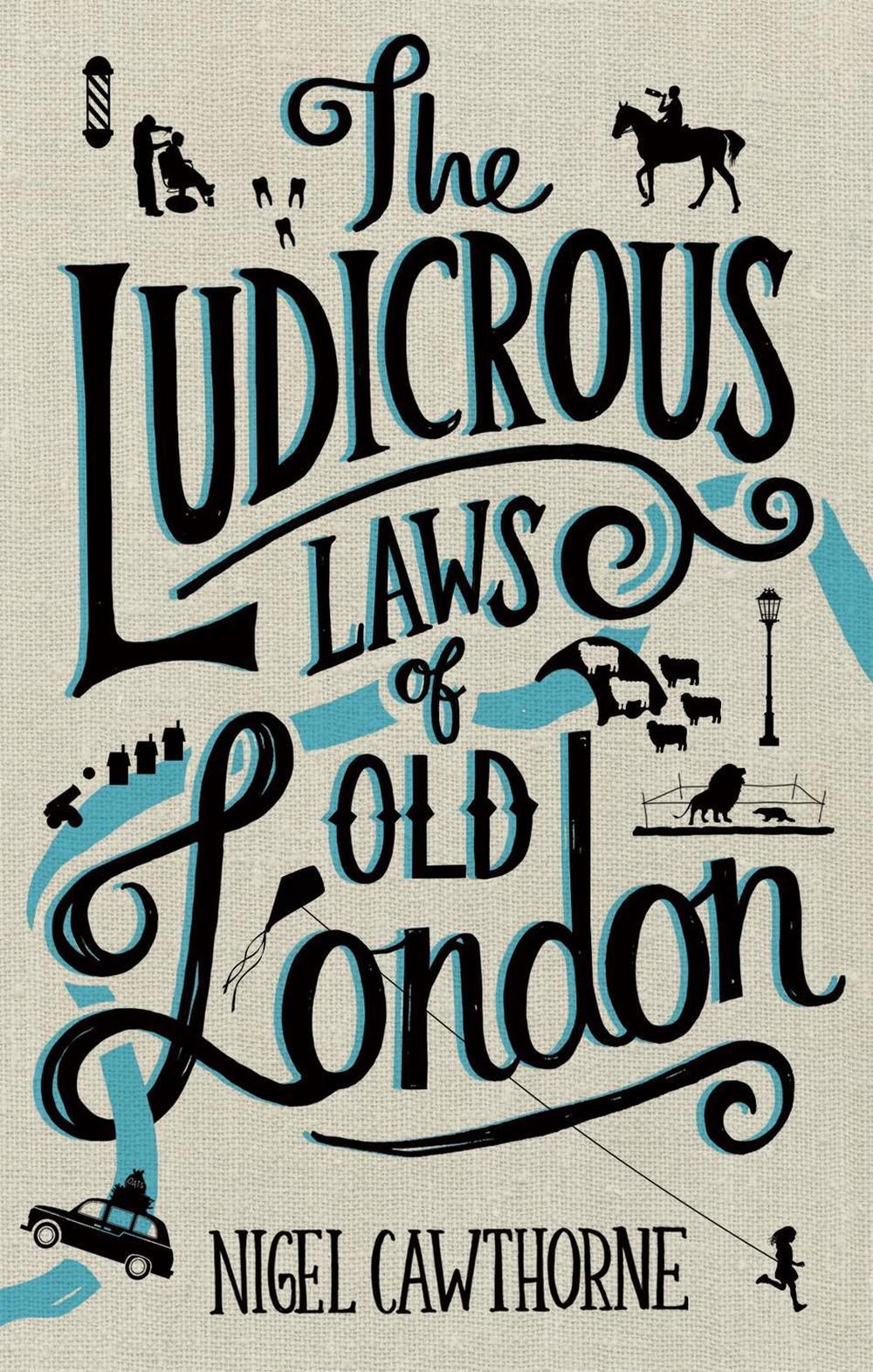 The Ludicrous Laws of Old London by Nigel Cawthorne - ISBN: 9781472137463
