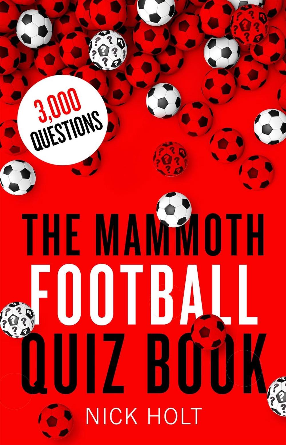 The Mammoth Football Quiz Book by Nick Holt - ISBN: 9781472137630