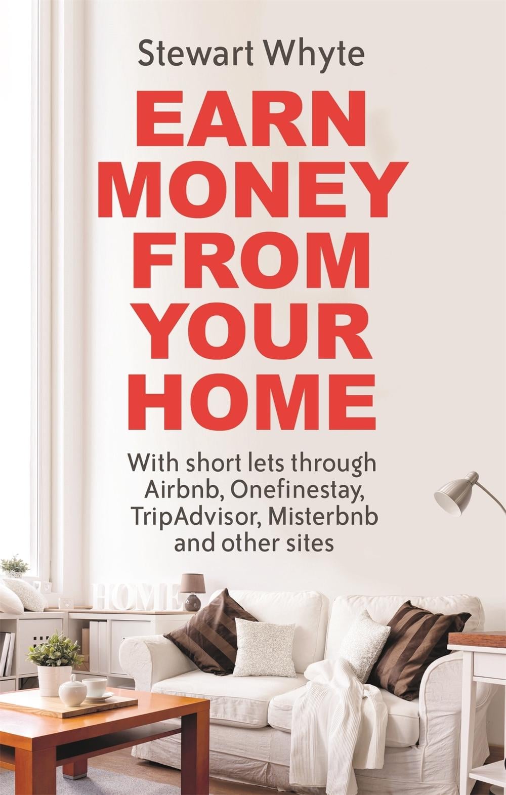 Earn Money From Your Home by Stewart Whyte - ISBN: 9781472137739