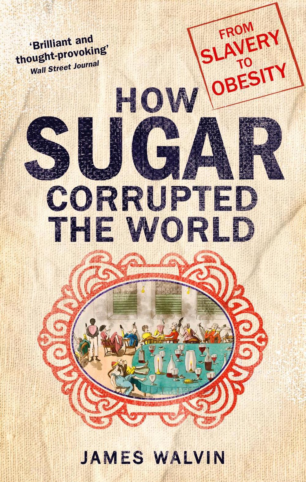 How Sugar Corrupted the World, 9781472138125