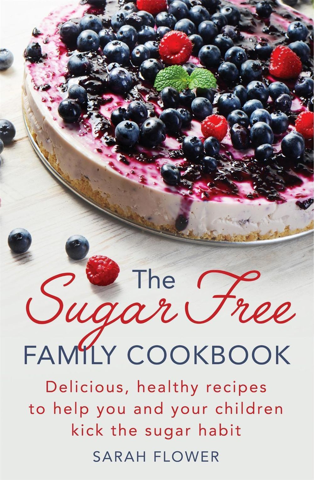 The Sugar-Free Family Cookbook by Sarah Flower - ISBN: 9781472138880