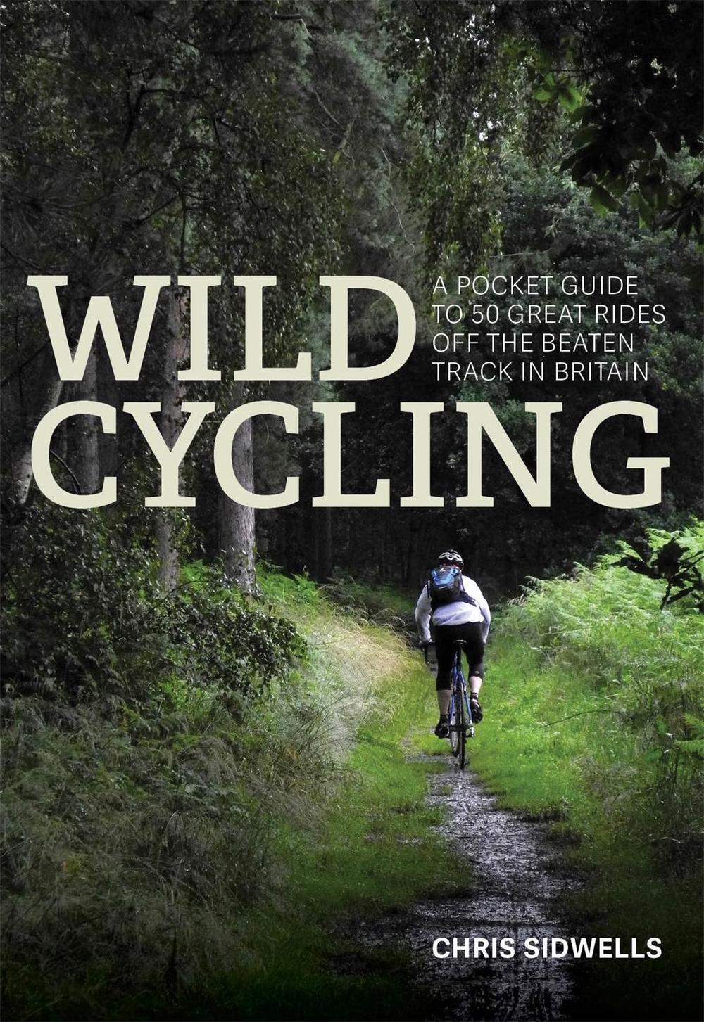 Wild Cycling by Chris Sidwells - ISBN: 9781472139795