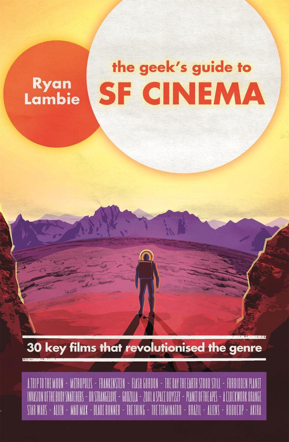The Geek's Guide to SF Cinema by Ryan Lambie - ISBN: 9781472139856