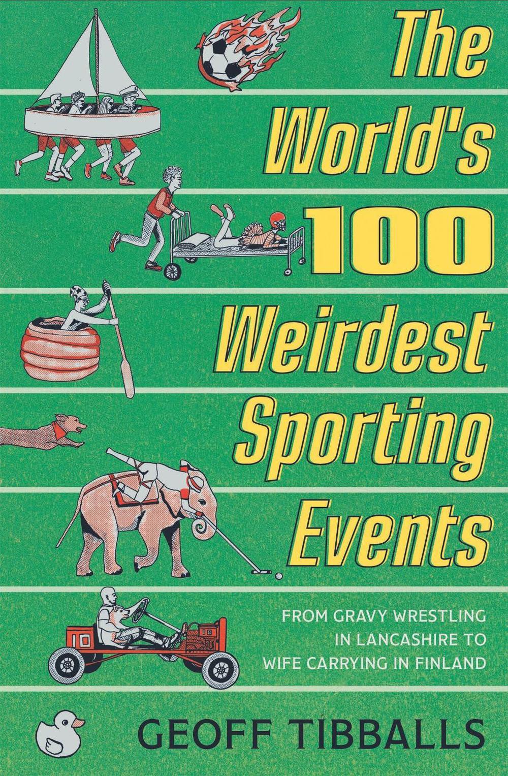 The World's 100 Weirdest Sporting Events by Geoff Tibballs - ISBN: 9781472140494