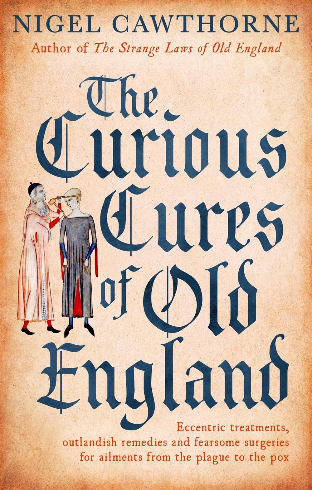 The Curious Cures Of Old England by Nigel Cawthorne - ISBN: 9781472142450