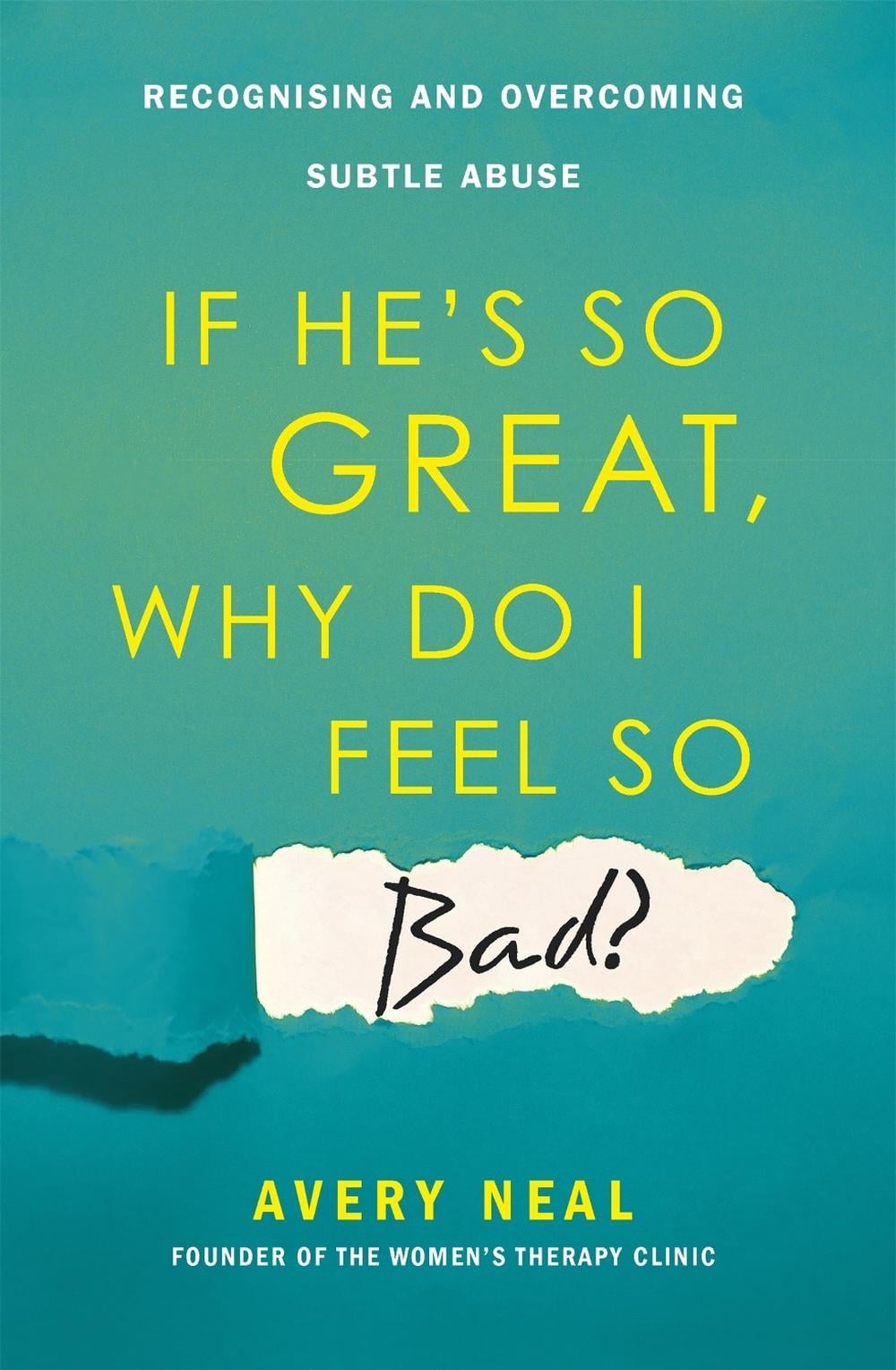 If He's So Great, Why Do I Feel So Bad? by Avery Neal - ISBN: 9781472142726