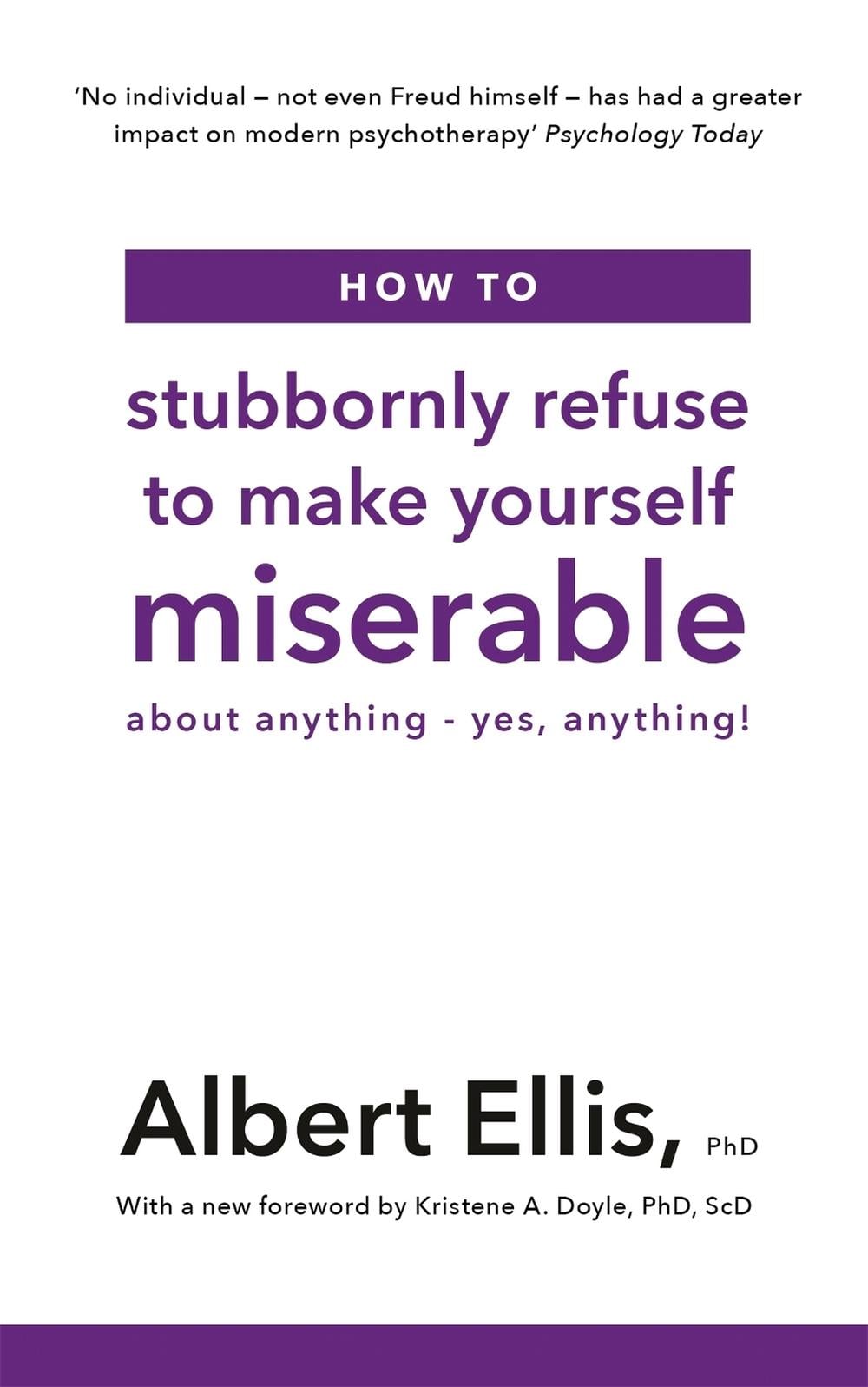 How to Stubbornly Refuse to Make Yourself Miserable by Albert Ellis - ISBN: 9781472142788