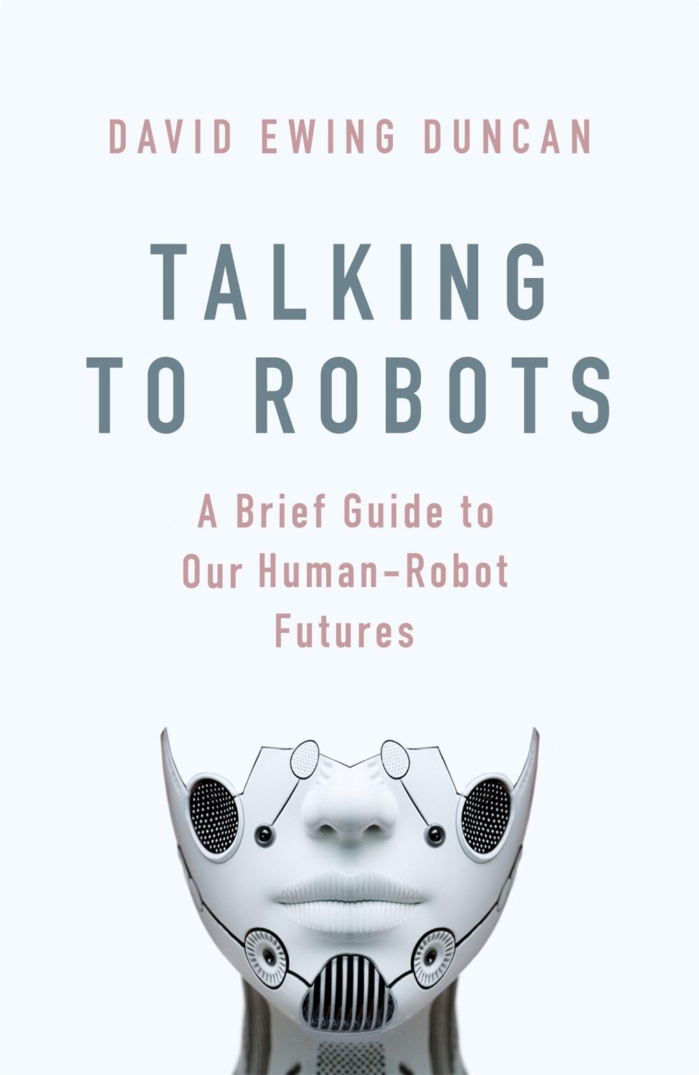 Talking to Robots by David Ewing Duncan - ISBN: 9781472142900