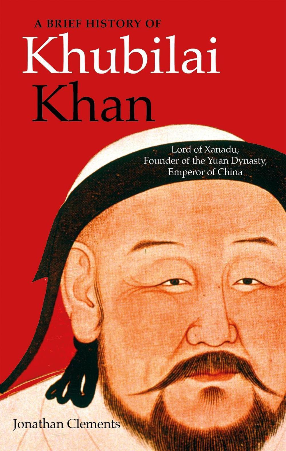 A Brief History of Khubilai Khan by Jonathan Clements - ISBN: 9781472143204