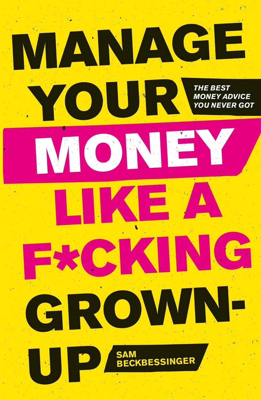 Manage Your Money Like a F*cking Grown-Up, 9781472143440