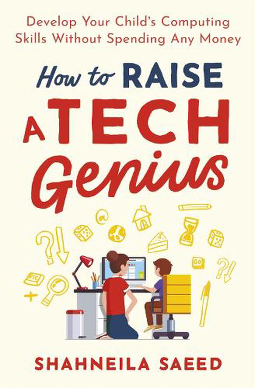 How to Raise a Tech Genius by Shahneila Saeed, Paperback, 9781472143624 ...