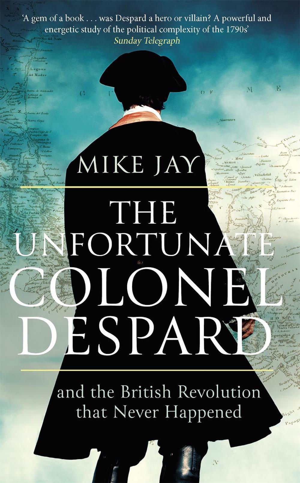 The Unfortunate Colonel Despard, 9781472144072