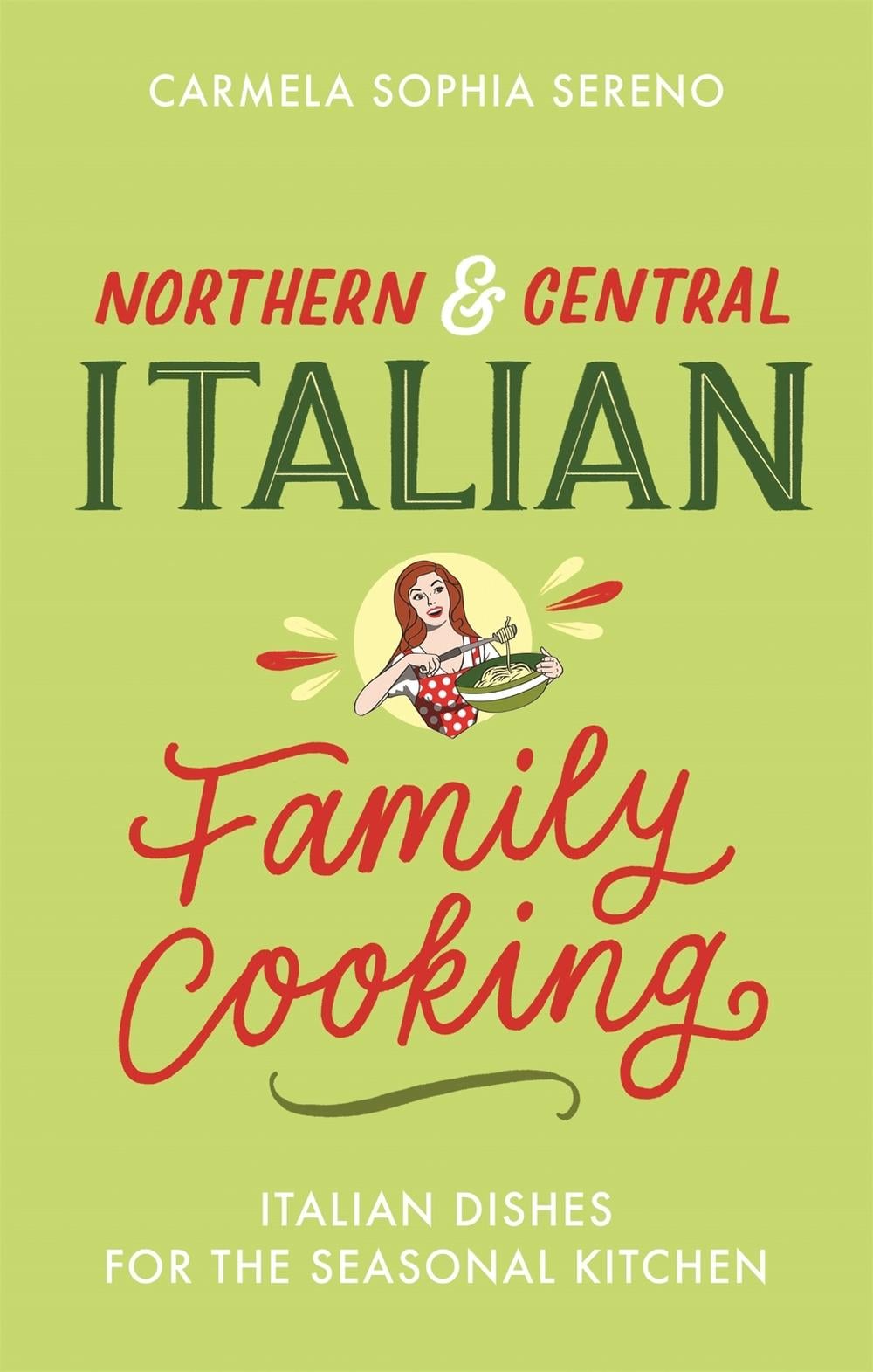 Northern & Central Italian Family Cooking by Carmela Sophia Sereno - ISBN: 9781472144133