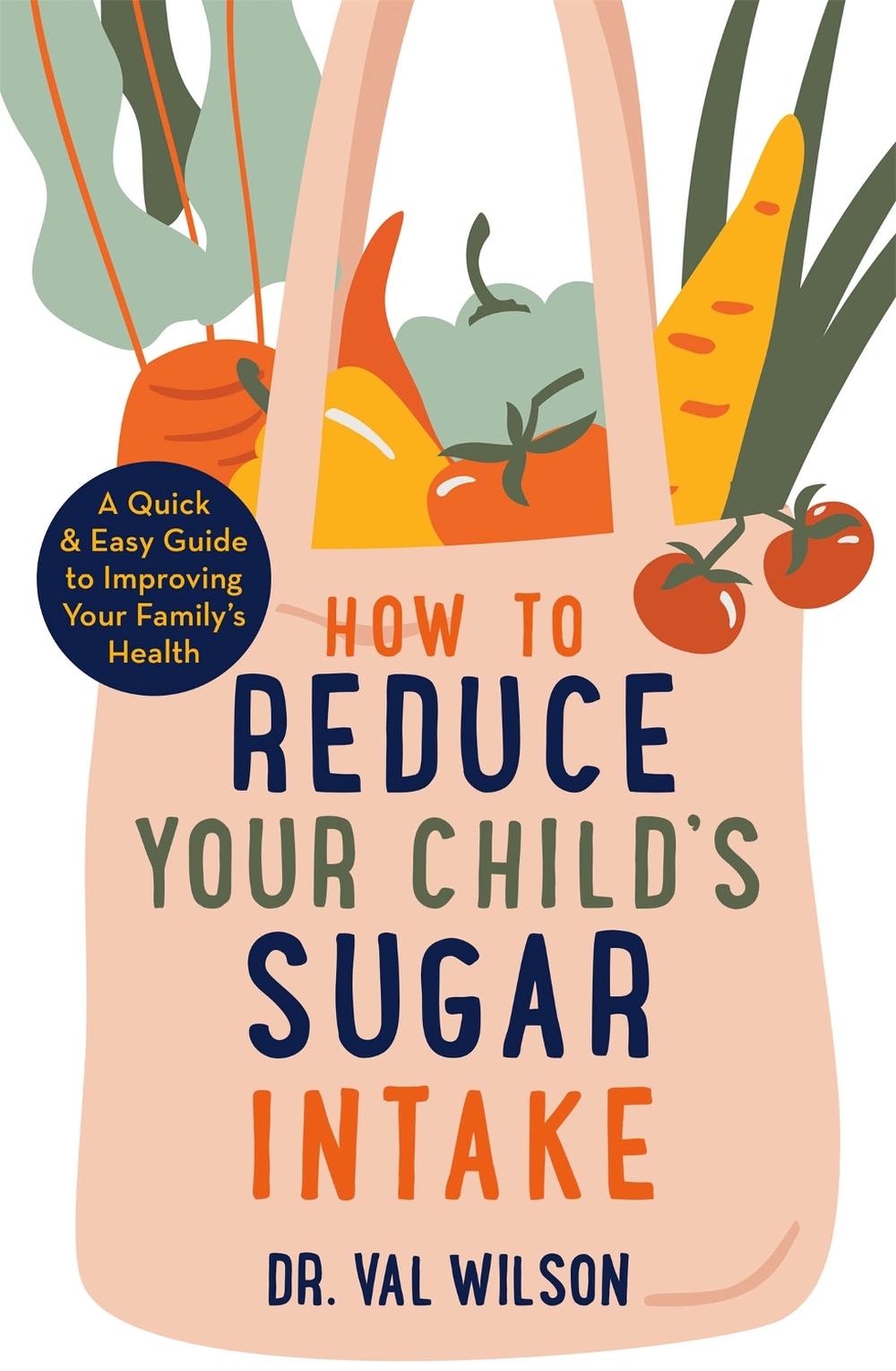 How to Reduce Your Child's Sugar Intake, 9781472144898