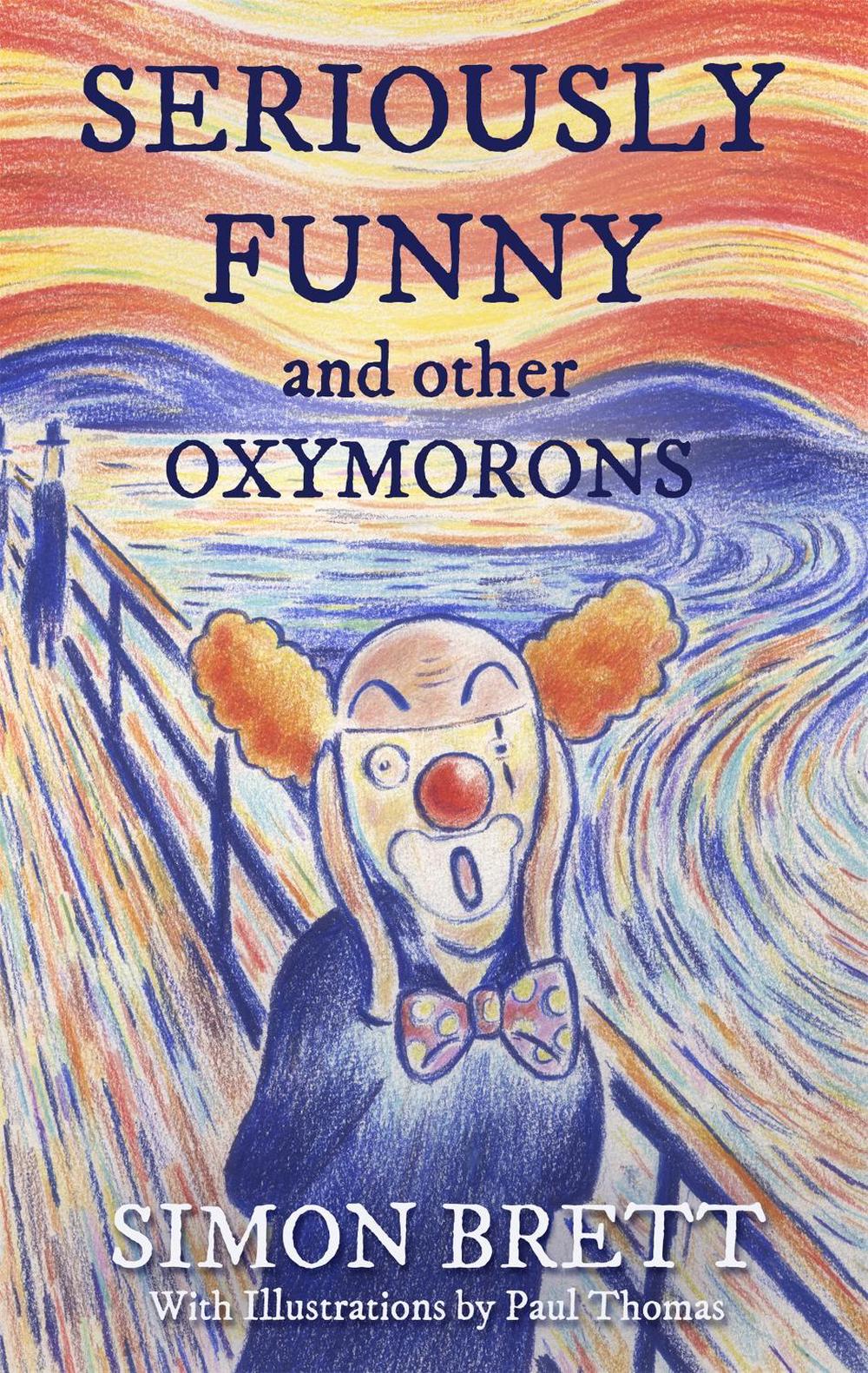 Seriously Funny, and Other Oxymorons, 9781472144935