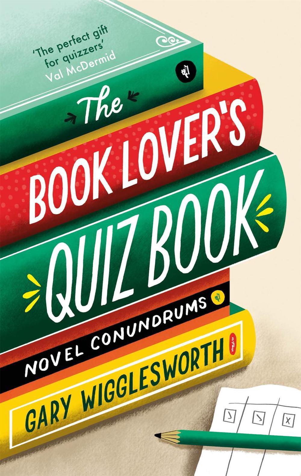 The Book Lover's Quiz Book by Gary Wigglesworth - ISBN: 9781472145291