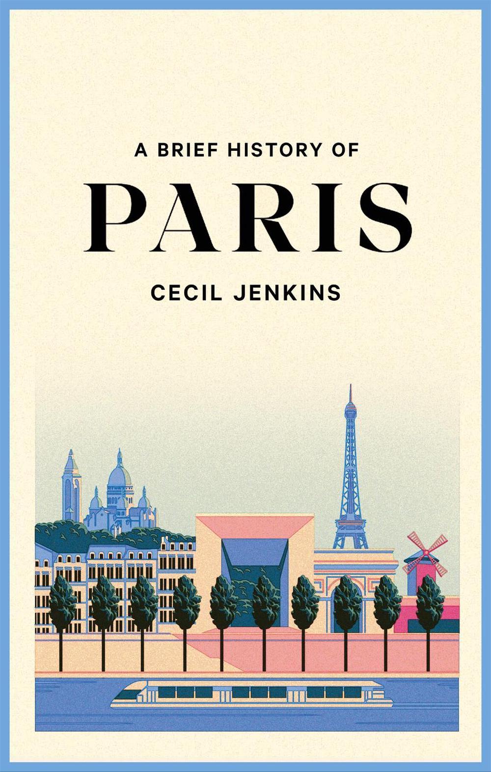 A Brief History of Paris by Cecil Jenkins - ISBN: 9781472146151