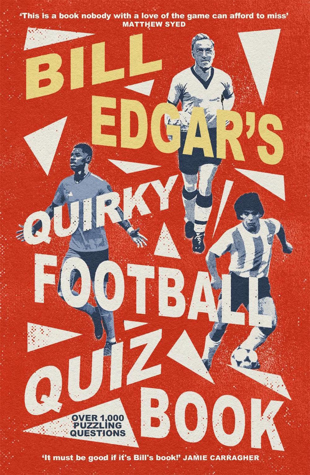 Bill Edgar's Quirky Football Quiz Book by Bill Edgar - ISBN: 9781472146304
