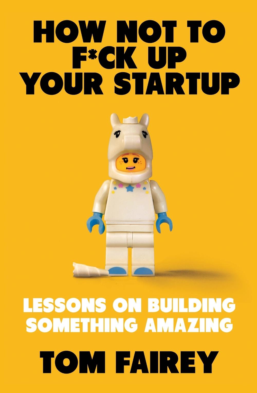 How Not to Mess Up Your Startup by Tom Fairey - ISBN: 9781472147523