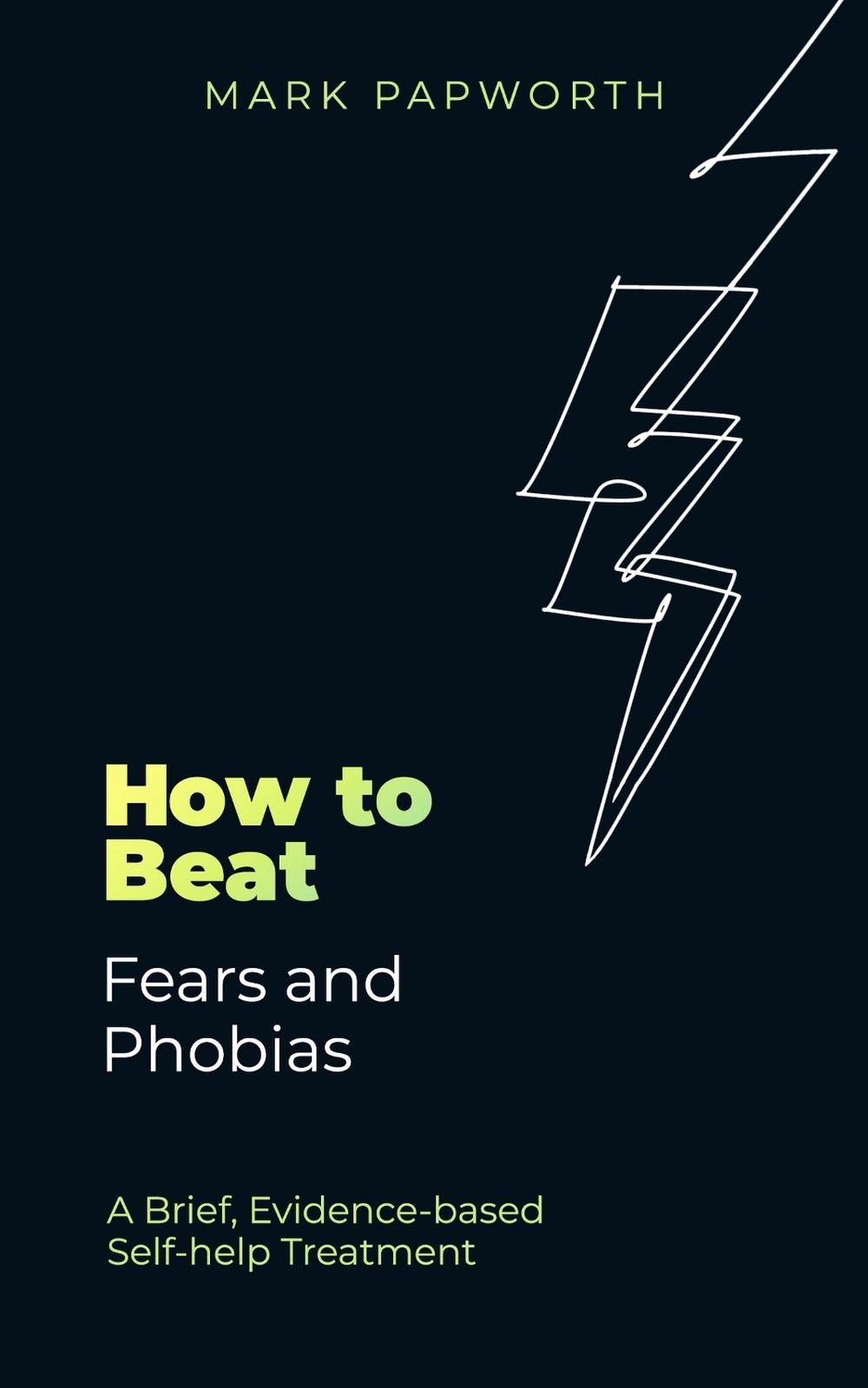How to Beat Fears and Phobias by Mark Papworth - ISBN: 9781472148353