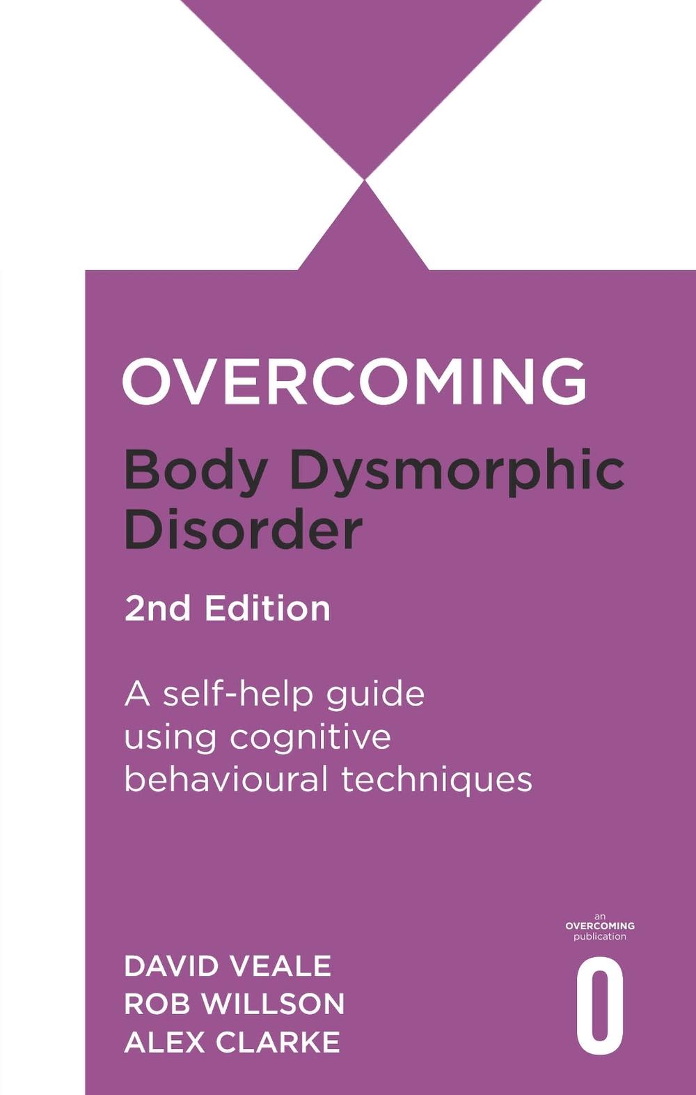 Overcoming Body Dysmorphic Disorder 2nd Edition, 9781472148476