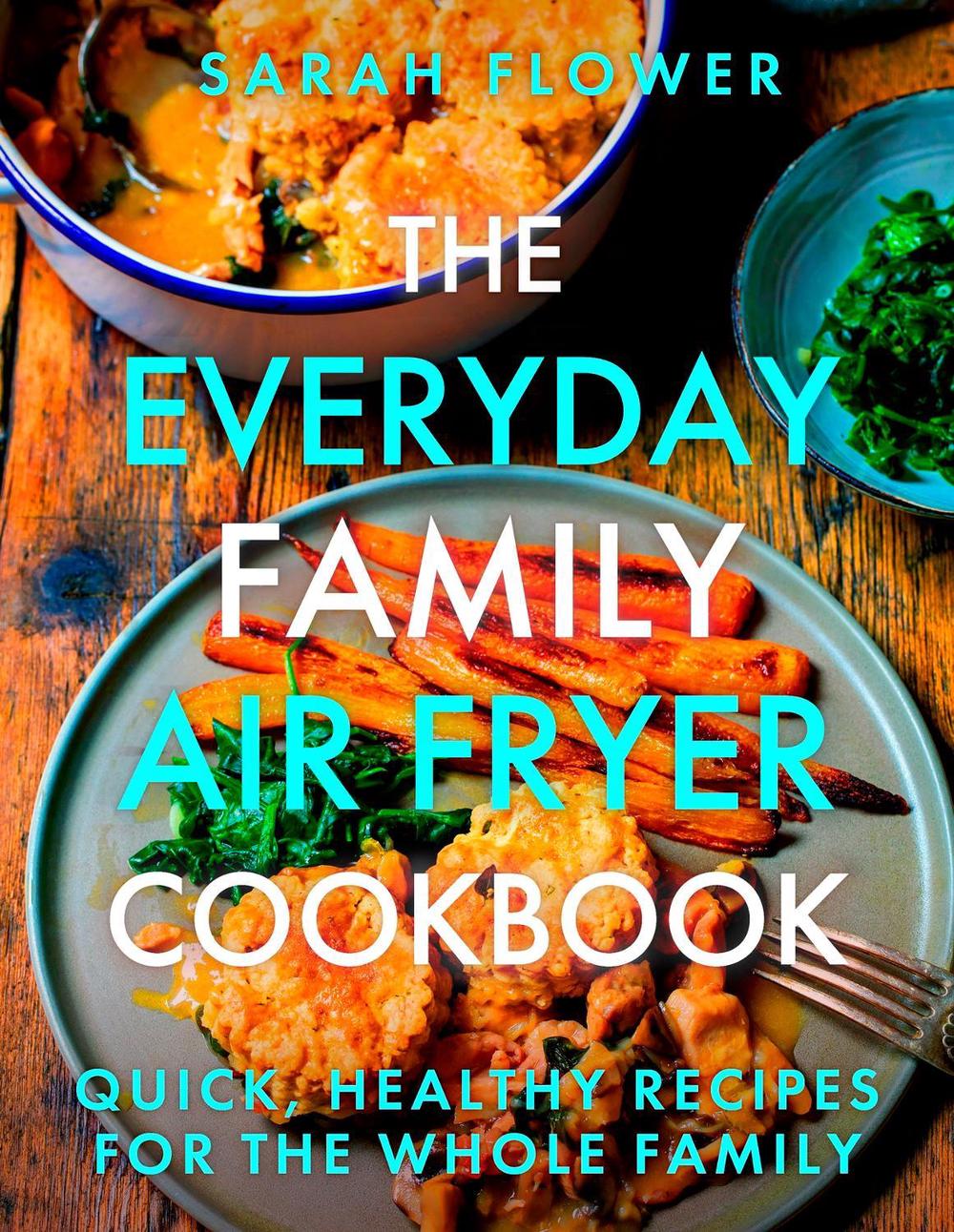 The Everyday Family Air Fryer Cookbook, 9781472148643
