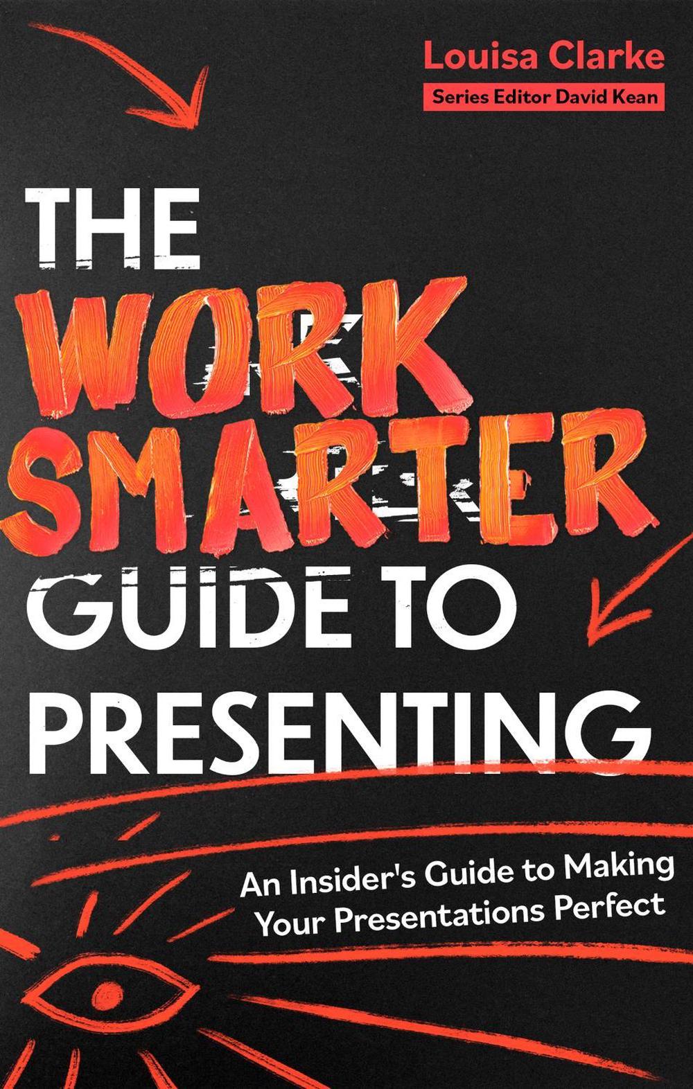 The Work Smarter Guide to Presenting, 9781472148834