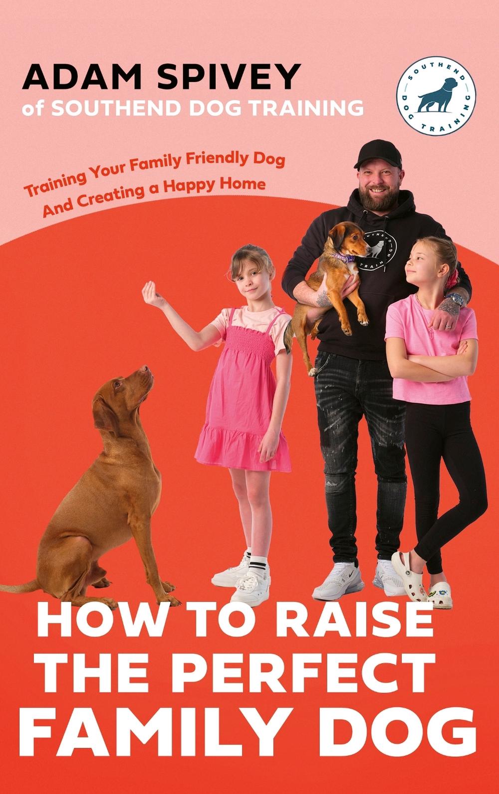 How to Raise the Perfect Family Dog, 9781472149497