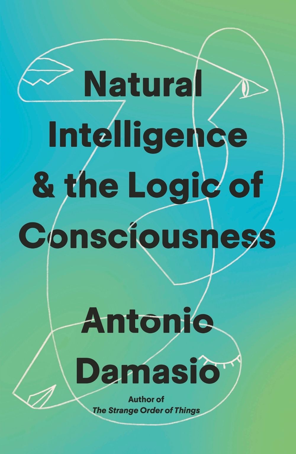 Natural Intelligence and the Logic of Consciousness by Antonio Damasio - ISBN: 9781472149503
