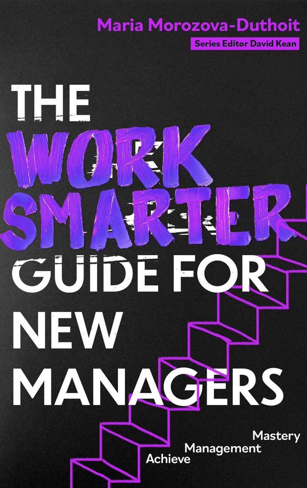 The Work Smarter Guide for New Managers, 9781472150158