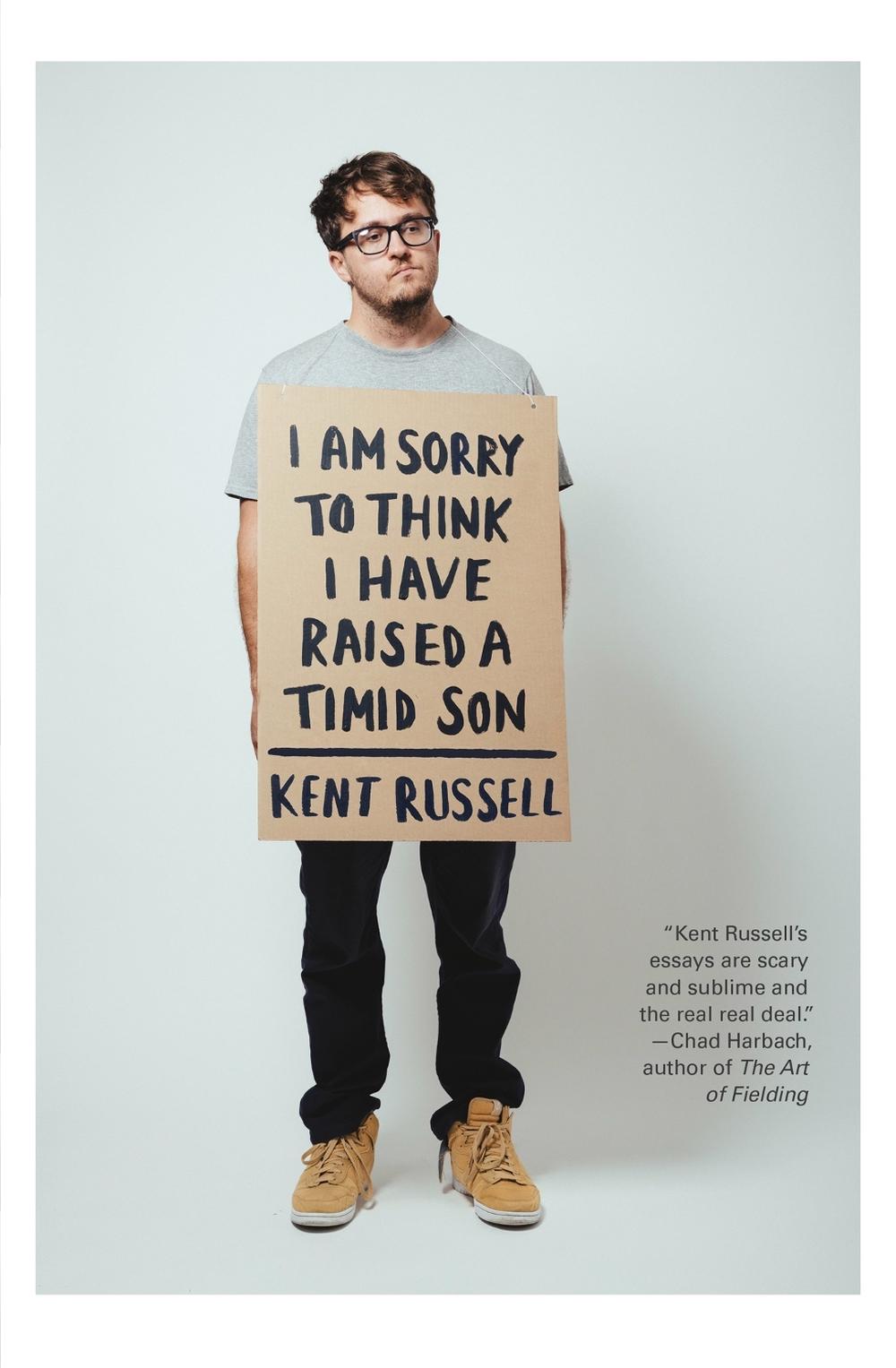 I Am Sorry To Think I Have Raised A Timid Son by Kent Russell - ISBN: 9781472151032