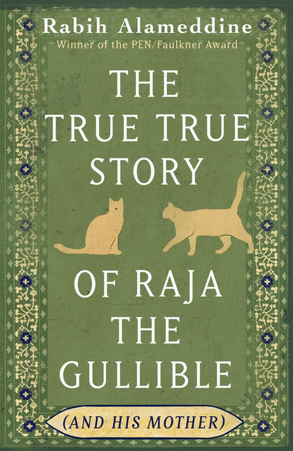 The True True Story of Raja the Gullible (and His Mother) by Rabih Alameddine - ISBN: 9781472160522