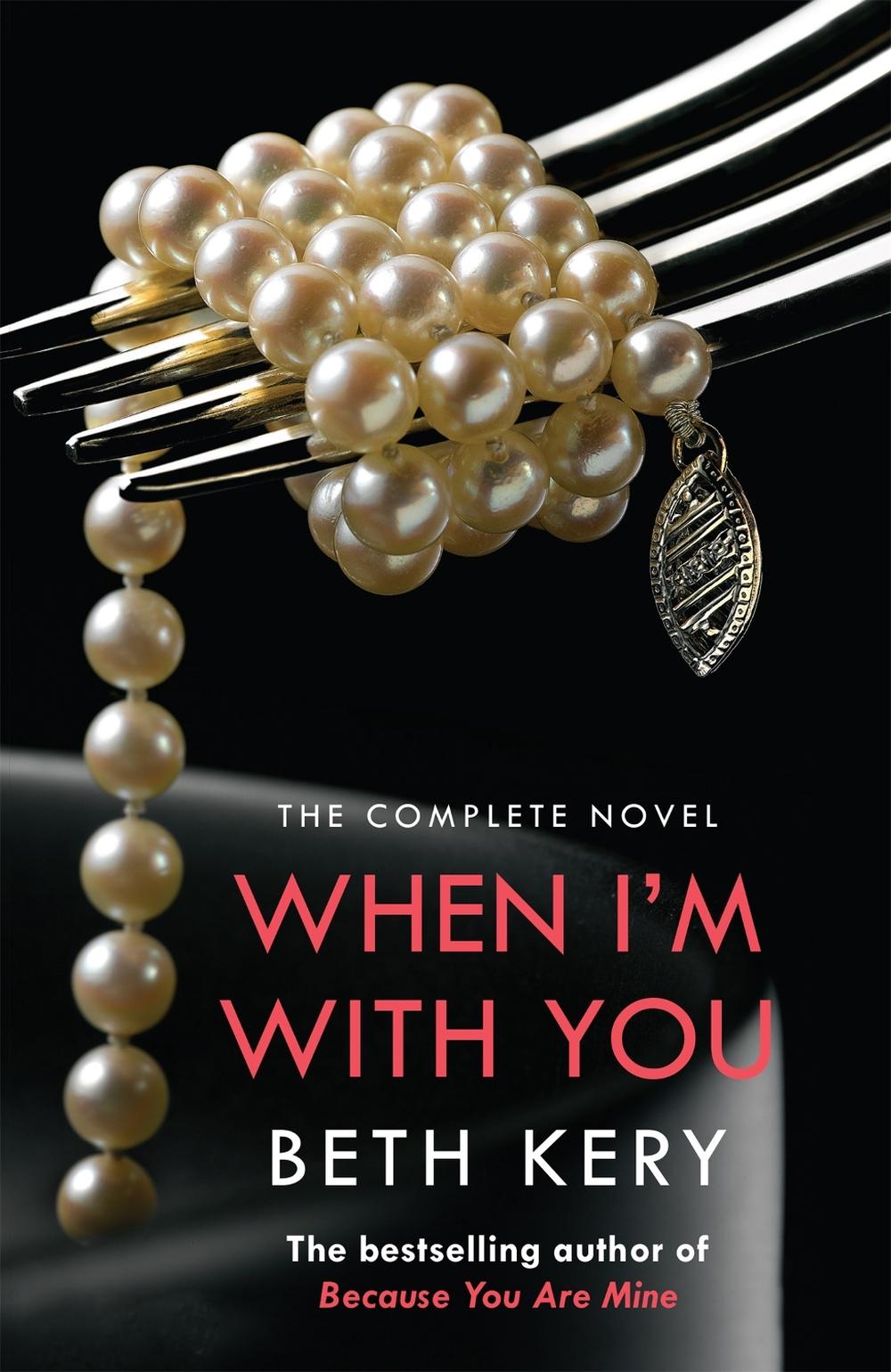 When I'm With You Complete Novel (Because You Are Mine Series #2) by Beth Kery - ISBN: 9781472204189