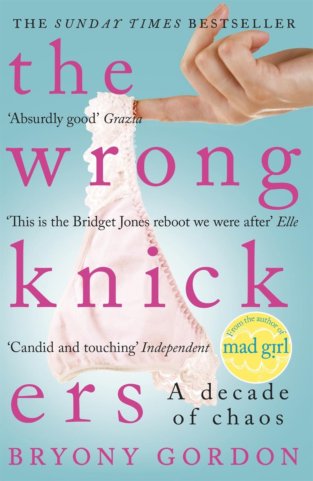 The Wrong Knickers - A Decade of Chaos by Bryony Gordon - ISBN: 9781472210142
