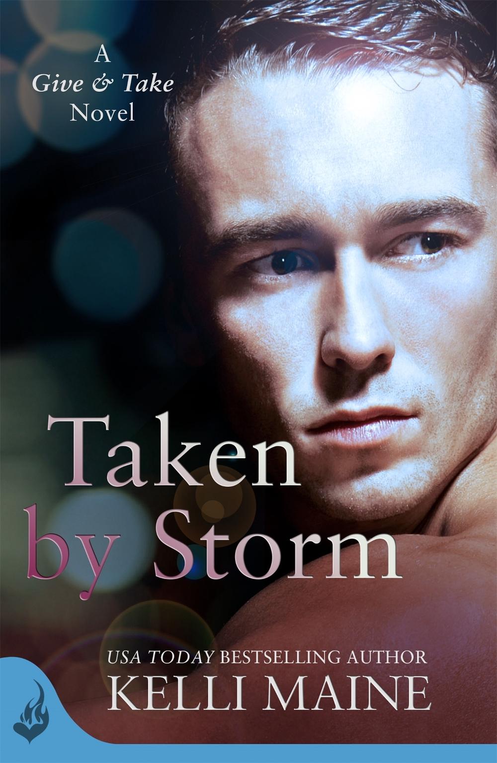 Taken By Storm: A Give & Take Novel (Book 2) by Kelli Maine - ISBN: 9781472211279