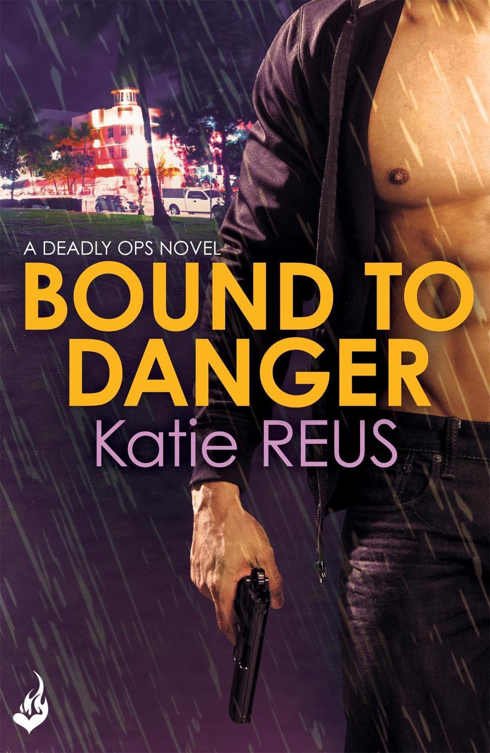 Bound to Danger: Deadly Ops Book 2 (A series of thrilling, edge-of-your-seat suspense) by Katie Reus - ISBN: 9781472212214