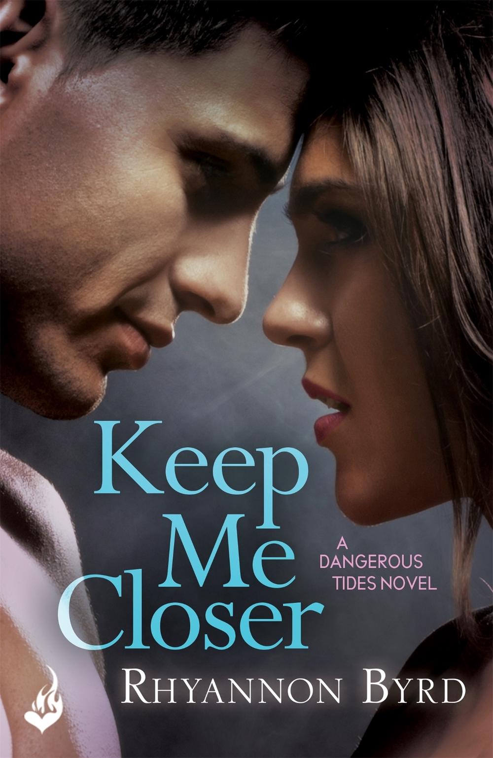 Keep Me Closer: Dangerous Tides 2 by Rhyannon Byrd - ISBN: 9781472222404