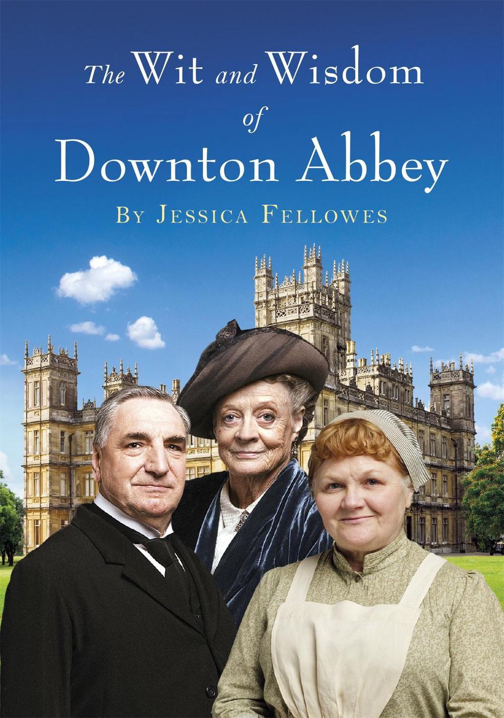 The Wit and Wisdom of Downton Abbey, 9781472229700