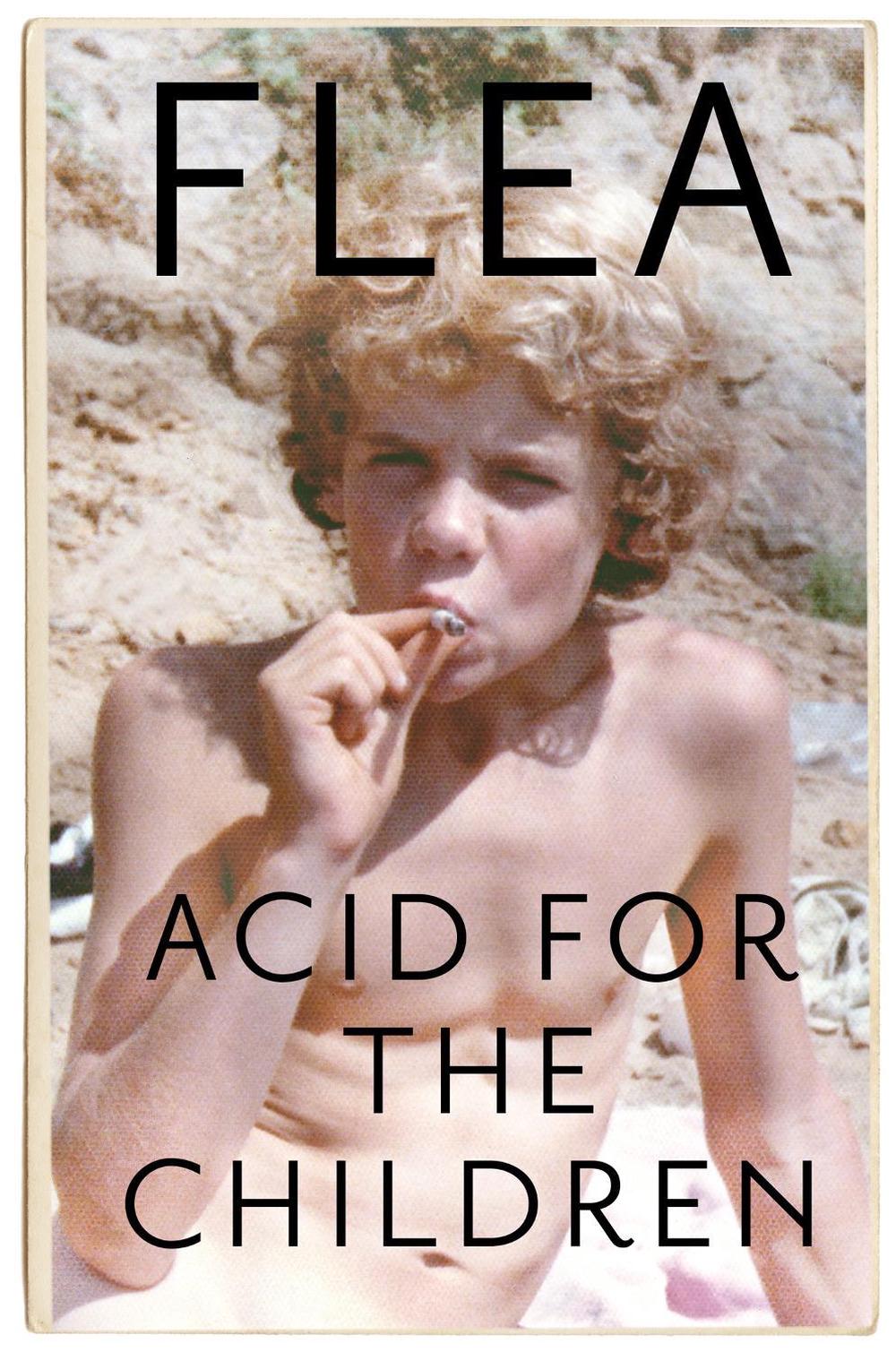 Acid For The Children - The autobiography of Flea, the Red Hot Chili Peppers legend, 9781472230836