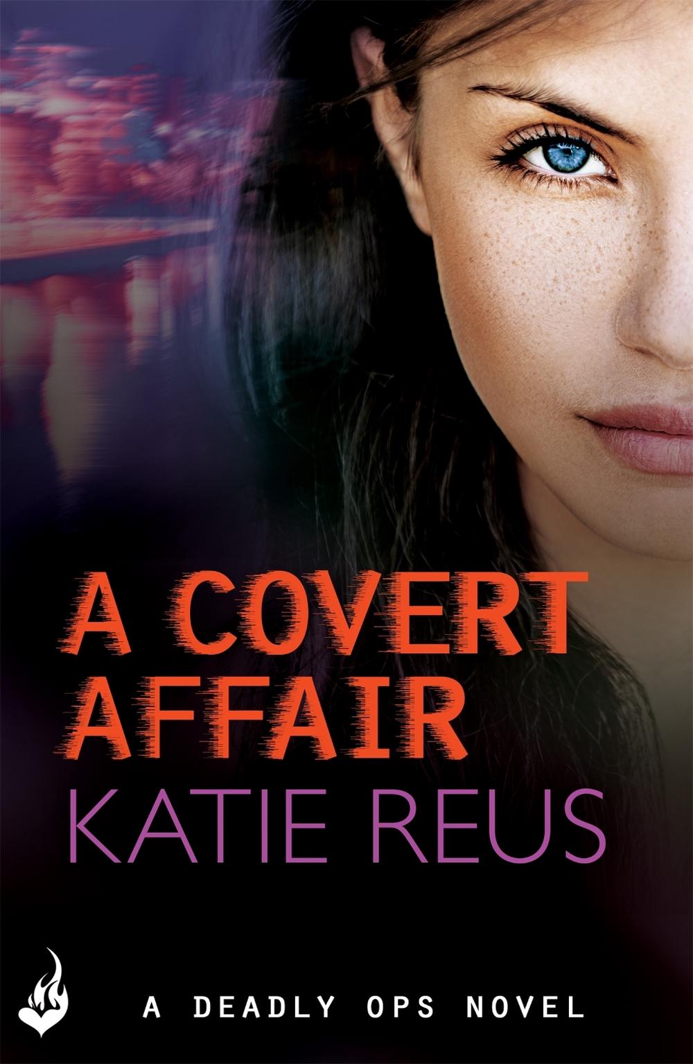 A Covert Affair: Deadly Ops 5 (A series of thrilling, edge-of-your-seat suspense) by Katie Reus - ISBN: 9781472231406