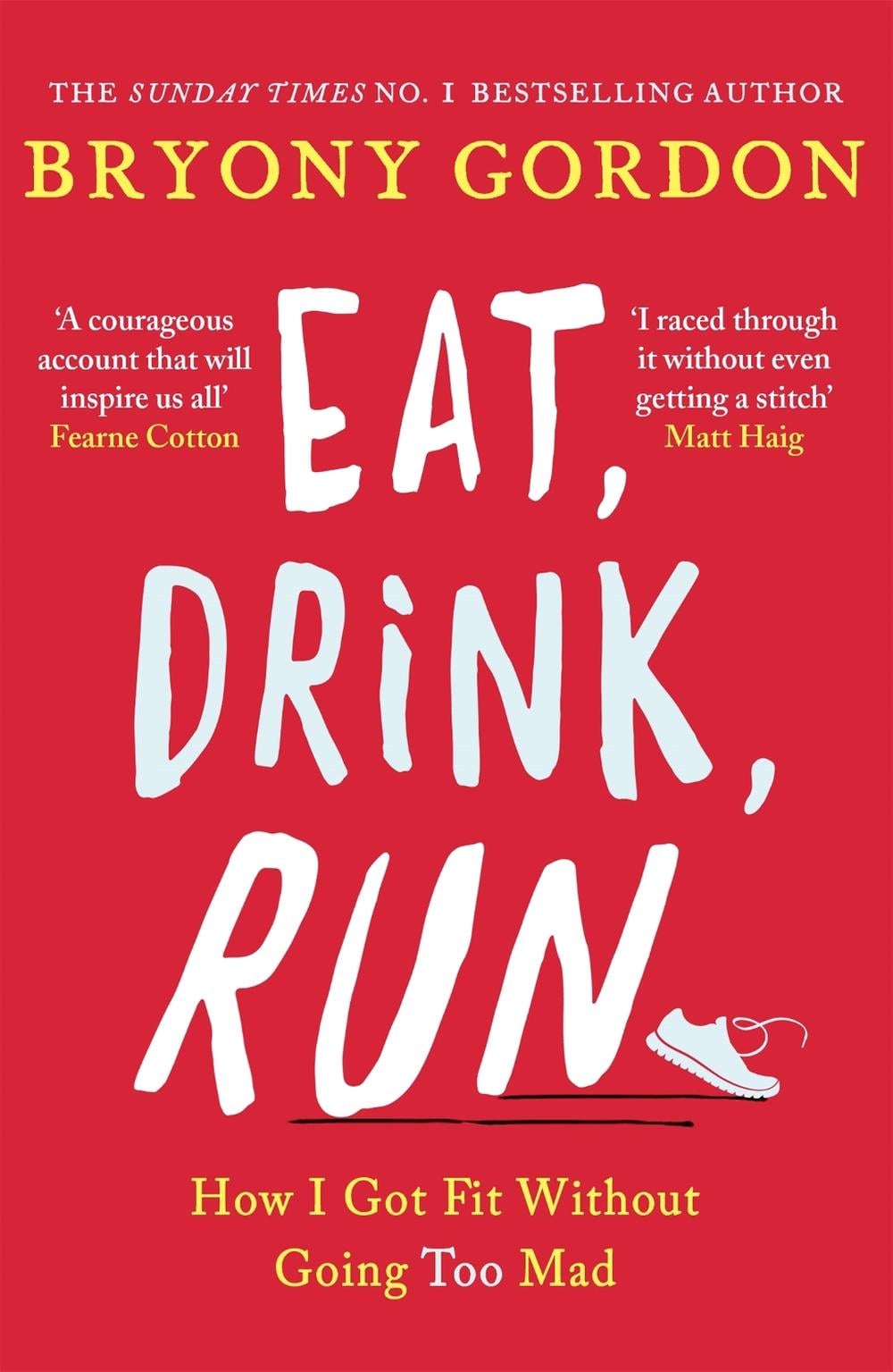 Eat, Drink, Run. by Bryony Gordon - ISBN: 9781472234049